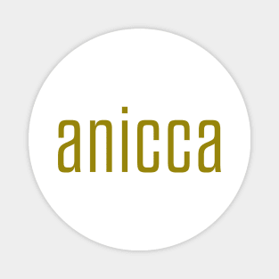 Anicca - impermanence, everything changes (mustard) Magnet